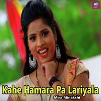 Kahe Hamara Pa Lariyala Mira Minakshi Song Download Mp3