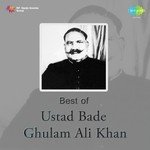 Best Of Ustad Bade Ghulam Ali Khan songs mp3
