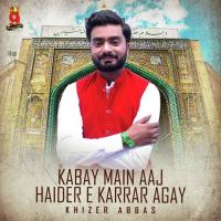 Kabay Main Aaj Haider E Karrar Agay Khizer Abbas Song Download Mp3