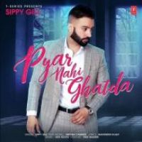 Pyar Nahi Ghatda Sippy Gill Song Download Mp3