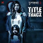 Chupkotha 2 - Title Track Lagnajita Chakraborty,Diptarka Bose Song Download Mp3
