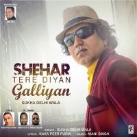 Shehar Tere Diyan Galliyan Sukha Delhi Wala Song Download Mp3