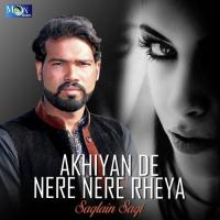 Akhiyan De Nere Nere Rheya Saqlain Saqi Song Download Mp3