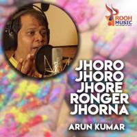Jhoro Jhoro Jhore Ronger Jhorna Arun Kumar Song Download Mp3