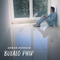 Bulalo Phir Ahmad Hussain Song Download Mp3