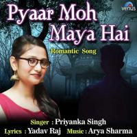 Pyaar Moh Maya Hai Priyanka Singh Song Download Mp3