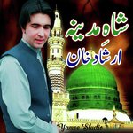 Shahe Madina Naat Irshad Khan Irshad Khan Song Download Mp3