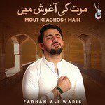 Mout Ki Aghosh Main Farhan Ali Waris Song Download Mp3