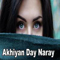 Akhiyan Day Naray songs mp3