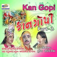 Kan Gopi, Pt. 2 Pravinbhai Chikhaliya,Batukbhai Nakum,Ashobhai Singada Song Download Mp3