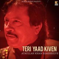 Teri Yaad Kiven Attaullah Khan Esakheelve Song Download Mp3