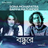 Bondhure Sona Mohapatra,Bappa Mazumder Song Download Mp3