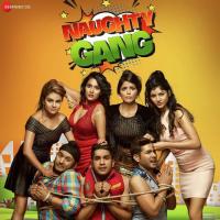 Naughty Naughty Gang Naqash Aziz,Farhad Bhiwandiwala Song Download Mp3