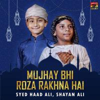 Mujhay Bhi Roza Rakhna Hai Syed Haad Ali,Shayan Ali Song Download Mp3