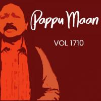 Pappu Maan, Vol. 1710 songs mp3