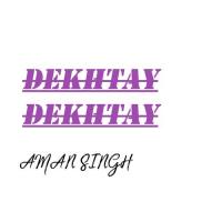 Dekhtey Dekhtey Aman Singh Song Download Mp3