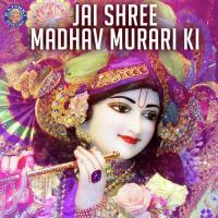 Jai Shree Madhav Murari Ki songs mp3