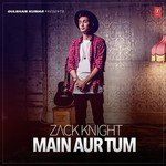 Main Aur Tum Zack Knight Song Download Mp3