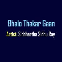 Bhalo Thakar Gaan Siddhartha Ray Sidhu Song Download Mp3