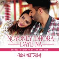 Noyoney Dhora Daye Na Shayok Banerjee,Gourov-Roshin Song Download Mp3