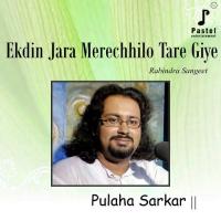 Ekdin Jara Merechhilo Tare Giye Pulaha Sarkar Song Download Mp3