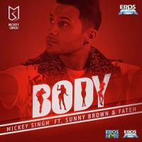 Body (Feat. Sunny Brown And Fateh Doe) Mickey Singh,Sunny Brown,Fateh Doe Song Download Mp3