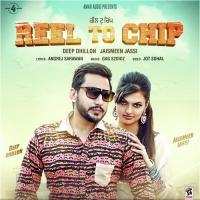 Reel To Chip Deep Dhillon,Jaismeen Jassi Song Download Mp3