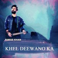 Khel Deewano Ka Fawad Khan Song Download Mp3