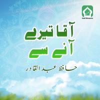 Aaqa Tere Aane Se Hafiz Abdul Qadir Song Download Mp3