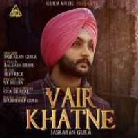 Vair Khatne Jaskaran Gurm Song Download Mp3