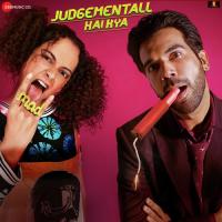 Judgementall Hai Kya Jaspreet Jasz,Rachita Arora,Nivedita Padmanabhan Song Download Mp3