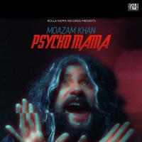 Psycho Mama Moazam Khan Song Download Mp3