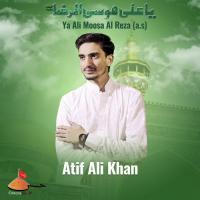 Ya Ali Moosa Al Reza (a.s) Atif Ali Khan Song Download Mp3