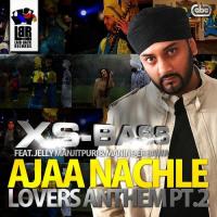 Ajaa Nachle - Lovers Anthem Pt. 2 XS-BASS,Jelly Manjitpuri,Maninder Bawa Song Download Mp3