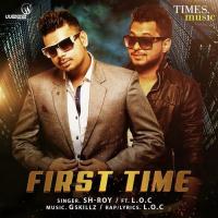 First Time (Feat. L.O.C) Sh-Roy,L.O.C Song Download Mp3