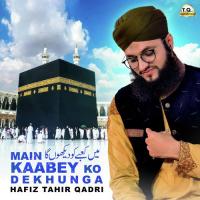 Main Kaabey Ko Dekhunga Hafiz Tahir Qadri Song Download Mp3