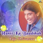 Hansi Ka Baadshah - Raju Shrivastav songs mp3