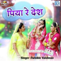 Piya Re Desh Twinkal Vaishnav Song Download Mp3