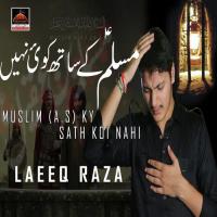 Muslim (A.S) Ky Sath Koi Nahi Laeeq Raza Song Download Mp3