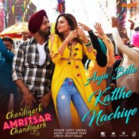 Aaja Billo Katthe Nachiye (Chandigarh Amritsar Chandigarh) Gippy Grewal Song Download Mp3