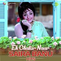 Ek Chatur Naar - Saira Banu Hits songs mp3