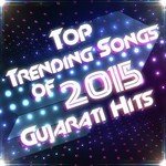 Top Trending Songs Of 2015 - Gujarati Hits songs mp3
