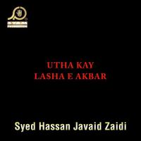 Utha Kay Lasha E Akbar Syed Hassan Javaid Zaidi Song Download Mp3
