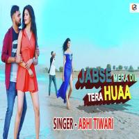 Jab Se Mera Dil Tera Hua Abhi Tiwari Song Download Mp3