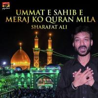 Ummat E Sahib E Meraj Ko Quran Mila Sharafat Ali Song Download Mp3
