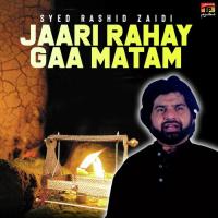 Jaari Rahay Gaa Matam Syed Rashid Zaidi Song Download Mp3