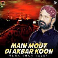 Main Mout Di Akbar Koon Mewa Khan Kaleri Song Download Mp3