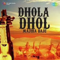 Dhola Dhol Majira Baje songs mp3