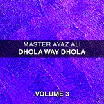 Dhola Way Dhola, Vol. 3 songs mp3