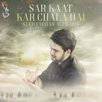 Sar Kaat Kar Chala Hai Syed Farhan Ali Waris Song Download Mp3
